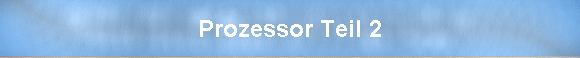 Prozessor Teil 2