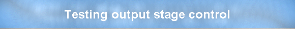 Testing output stage control
