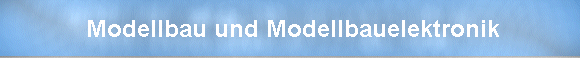  Modellbau und Modellbauelektronik
